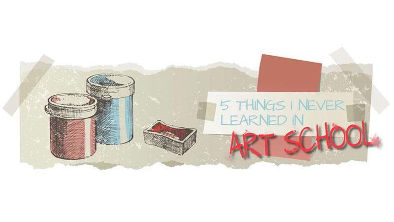 5 Things I Never Learned in Art School