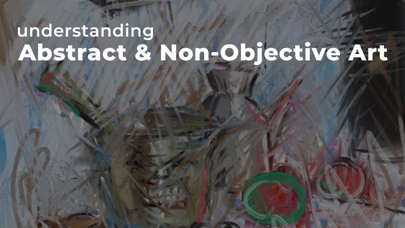 Understanding Abstract and Non-Objective Art